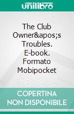 The Club Owner's Troubles. E-book. Formato Mobipocket ebook di Lance Edwards