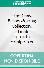 The Chris Bellows&apos; Collection. E-book. Formato Mobipocket ebook