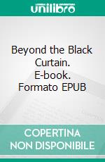 Beyond the Black Curtain. E-book. Formato EPUB ebook