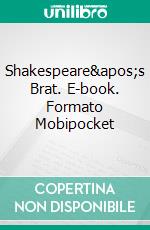 Shakespeare's Brat. E-book. Formato Mobipocket ebook di Lizbeth Dusseau