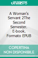 A Woman's Servant 2The Second Semester. E-book. Formato EPUB ebook