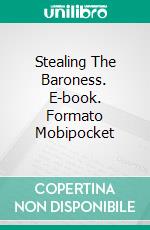 Stealing The Baroness. E-book. Formato Mobipocket ebook