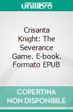 Crisanta Knight: The Severance Game. E-book. Formato EPUB ebook