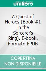 A Quest of Heroes (Book #1 in the Sorcerer's Ring). E-book. Formato EPUB ebook di Morgan Rice