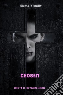 Chosen (Book #4 of the Vampire Legends). E-book. Formato EPUB ebook di Emma Knight