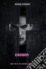 Chosen (Book #4 of the Vampire Legends). E-book. Formato EPUB ebook