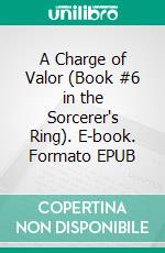 A Charge of Valor (Book #6 in the Sorcerer's Ring). E-book. Formato EPUB