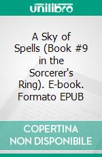 A Sky of Spells (Book #9 in the Sorcerer's Ring). E-book. Formato EPUB ebook di Morgan Rice