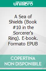 A Sea of Shields (Book #10 in the Sorcerer's Ring). E-book. Formato EPUB ebook di Morgan Rice