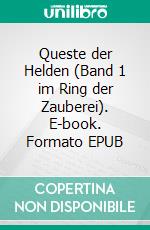 Queste der Helden (Band 1 im Ring der Zauberei). E-book. Formato EPUB ebook