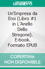 Un’Impresa da Eroi (Libro #1 in L’Anello Dello Stregone). E-book. Formato EPUB ebook