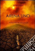 Arena Uno: Tratantes De Esclavos  (Libro #1 De La Trilogía De Supervivencia). E-book. Formato EPUB ebook