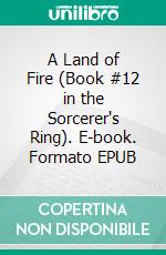 A Land of Fire (Book #12 in the Sorcerer's Ring). E-book. Formato EPUB ebook di Morgan Rice