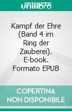 Kampf der Ehre (Band 4 im Ring der Zauberei). E-book. Formato EPUB