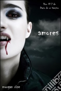 Amores (Libro #2 de Diario de un Vampiro). E-book. Formato EPUB ebook di Morgan Rice