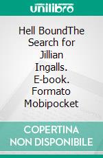 Hell BoundThe Search for Jillian Ingalls. E-book. Formato Mobipocket ebook di Tobias Tanner