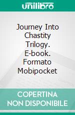 Journey Into Chastity Trilogy. E-book. Formato Mobipocket ebook di Stanley Jeffries