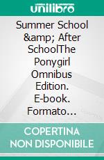 Summer School & After SchoolThe Ponygirl Omnibus Edition. E-book. Formato Mobipocket ebook di Jurgen von Stuka