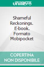 Shameful Reckonings. E-book. Formato Mobipocket ebook