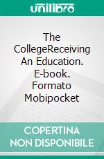 The CollegeReceiving An Education. E-book. Formato Mobipocket ebook di S.M. Ackerman