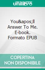 You'll Answer To Me. E-book. Formato EPUB ebook di Lizbeth Dusseau