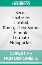 Secret Fantasies Fulfilled & Then Some. E-book. Formato Mobipocket ebook di JG Leathers