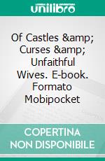 Of Castles & Curses & Unfaithful Wives. E-book. Formato Mobipocket ebook di Lizbeth Dusseau