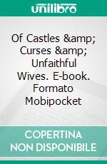 Of Castles &amp; Curses &amp; Unfaithful Wives. E-book. Formato Mobipocket ebook