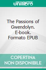 The Passions of Gwendolyn. E-book. Formato EPUB ebook