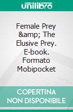 Female Prey &amp; The Elusive Prey. E-book. Formato Mobipocket ebook