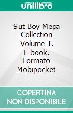 Slut Boy Mega Collection Volume 1. E-book. Formato Mobipocket ebook di Lance Edwards