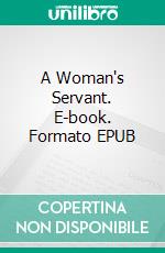 A Woman's Servant. E-book. Formato EPUB ebook di Chris Bellows