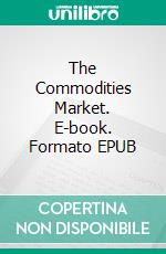 The Commodities Market. E-book. Formato EPUB ebook di Patrick Richards