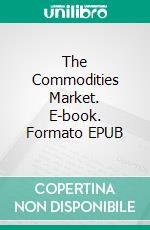The Commodities Market. E-book. Formato EPUB ebook