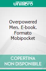 Overpowered Men. E-book. Formato Mobipocket ebook di Orlando