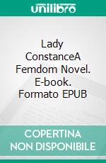 Lady ConstanceA Femdom Novel. E-book. Formato EPUB ebook di Chris Bellows