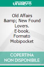 Old Affairs & New Found Lovers. E-book. Formato Mobipocket ebook di Lizbeth Dusseau