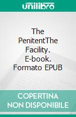 The PenitentThe Facility. E-book. Formato EPUB ebook