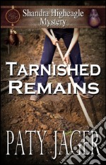 Tarnished Remains: A Shandra Higheagle Myetery. E-book. Formato EPUB ebook