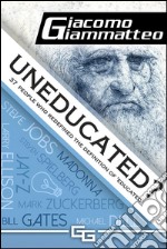 Uneducated, 37 People Who Redefined the Definition of 'Education' . E-book. Formato EPUB ebook