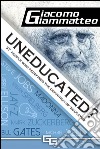 Uneducated, 37 People Who Redefined the Definition of 'Education' . E-book. Formato EPUB ebook