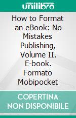 How to Format an eBook: No Mistakes Publishing, Volume II. E-book. Formato Mobipocket ebook