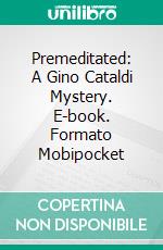 Premeditated: A Gino Cataldi Mystery. E-book. Formato Mobipocket ebook