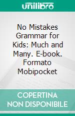 No Mistakes Grammar for Kids: Much and Many. E-book. Formato Mobipocket ebook