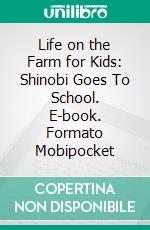 Life on the Farm for Kids: Shinobi Goes To School. E-book. Formato Mobipocket ebook