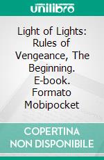 Light of Lights: Rules of Vengeance, The Beginning. E-book. Formato Mobipocket ebook