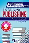 Print on Demand—Who to Use to Print Your Books: No Mistakes Publishing, Volume IV. E-book. Formato EPUB ebook