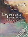 Incessant Beauty, A Bilingual Anthology. E-book. Formato EPUB ebook di Ana Rossetti