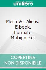 Mech Vs. Aliens. E-book. Formato Mobipocket ebook di Tami Veldura