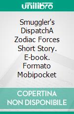 Smuggler's DispatchA Zodiac Forces Short Story. E-book. Formato Mobipocket ebook di Tami Veldura